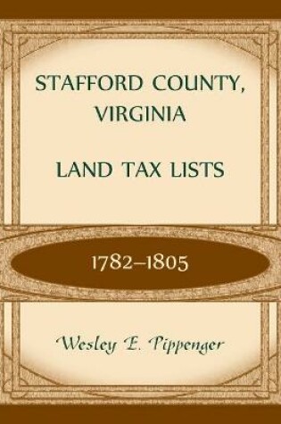 Cover of Stafford County, Virginia Land Tax Lists, 1782-1805