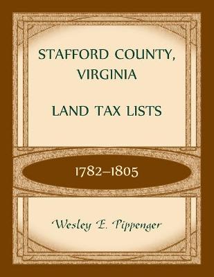 Book cover for Stafford County, Virginia Land Tax Lists, 1782-1805