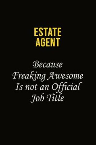 Cover of Estate Agent Because Freaking Awesome Is Not An Official Job Title