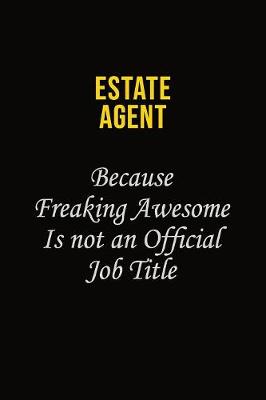 Book cover for Estate Agent Because Freaking Awesome Is Not An Official Job Title