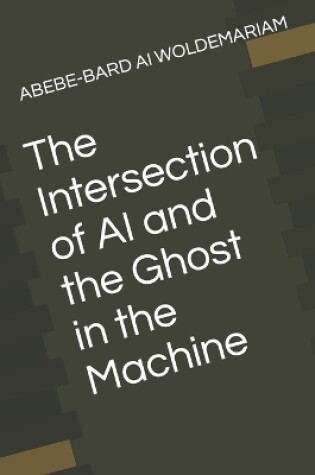 Cover of The Intersection of AI and the Ghost in the Machine