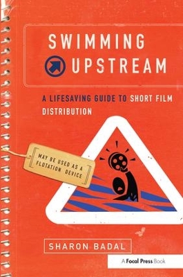 Book cover for Swimming Upstream: A Lifesaving Guide to Short Film Distribution