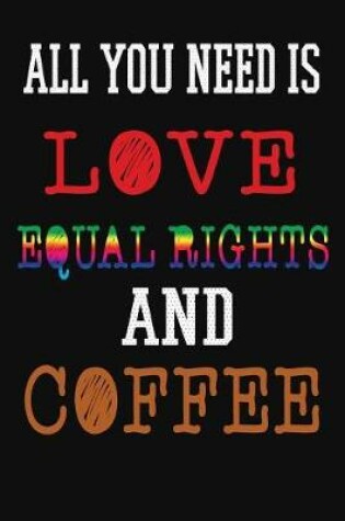 Cover of All You Need Is Love Equal Rights and Coffee