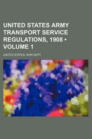 Cover of United States Army Transport Service Regulations, 1908 (Volume 1)
