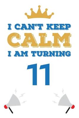 Book cover for I Can't Keep Calm I Am Turning 11