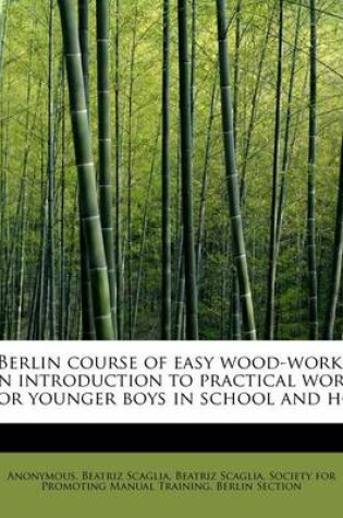 Cover of Berlin Course of Easy Wood-Work