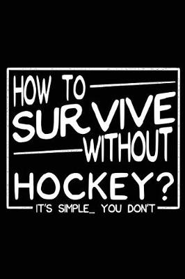 Book cover for How To Survive Without Hockey? It's Simple You Don't