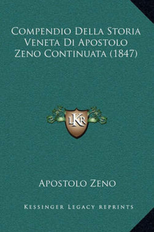 Cover of Compendio Della Storia Veneta Di Apostolo Zeno Continuata (1847)
