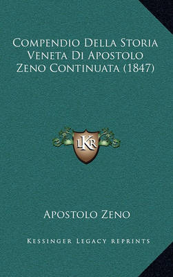 Book cover for Compendio Della Storia Veneta Di Apostolo Zeno Continuata (1847)