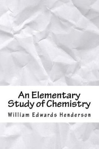 Cover of An Elementary Study of Chemistry