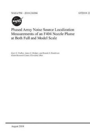 Cover of Phased Array Noise Source Localization Measurements of an F404 Nozzle Plume at Both Full and Model Scale