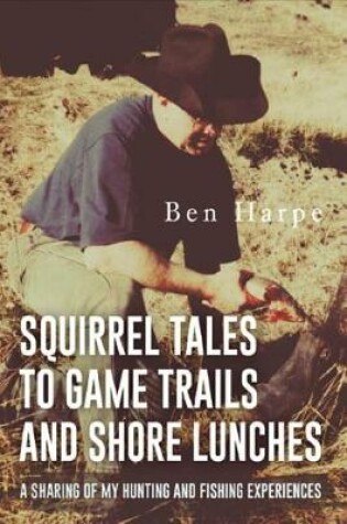 Cover of Squirrel Tales to Game Trails and Shore Lunches