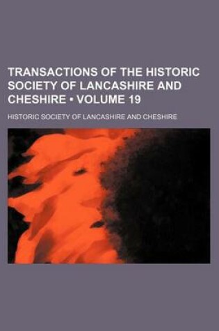 Cover of Transactions of the Historic Society of Lancashire and Cheshire (Volume 19)