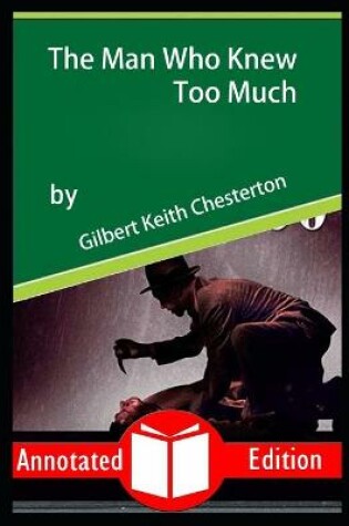 Cover of The Man Who Knew Too Much by "Gilbert Keith Chesterton"Annotated