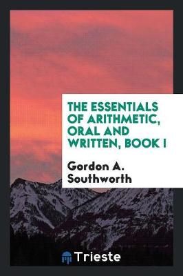 Book cover for The Essentials of Arithmetic, Oral and Written, Book I