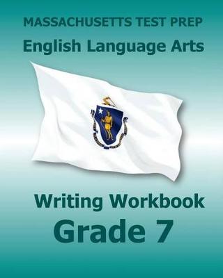 Book cover for Massachusetts Test Prep English Language Arts Writing Workbook Grade 7