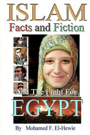 Cover of Islam Facts and Fiction And The Fight For Egypt