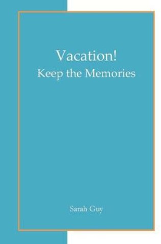 Cover of Vacation! Keep the Memories