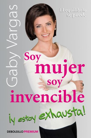 Cover of Soy mujer, soy invencible y estoy exhausta / I'm a Woman, I'm Invincible, and I' m Exhausted!