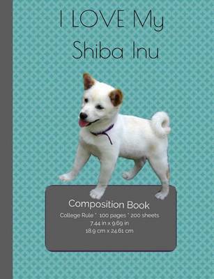 Book cover for I LOVE My Shiba Inu Composition Notebook