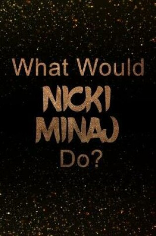 Cover of What Would Nicki Minaj Do?