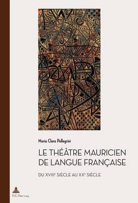 Cover of Le Theatre Mauricien de Langue Francaise Du Xviiie Siecle Au Xxe Siecle, Le