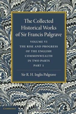 Cover of The Collected Historical Works of Sir Francis Palgrave, K.H.: Volume 6