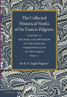 Cover of The Collected Historical Works of Sir Francis Palgrave, K.H.: Volume 6