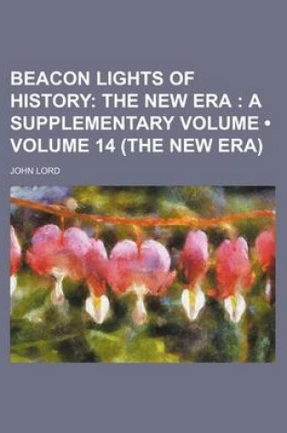 Cover of Beacon Lights of History (Volume 14 (the New Era)); The New Era a Supplementary Volume