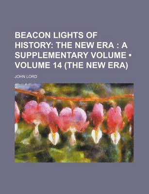 Book cover for Beacon Lights of History (Volume 14 (the New Era)); The New Era a Supplementary Volume