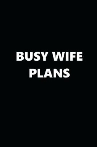 Cover of 2020 Daily Planner Funny Theme Busy Wife Plans Black White 388 Pages