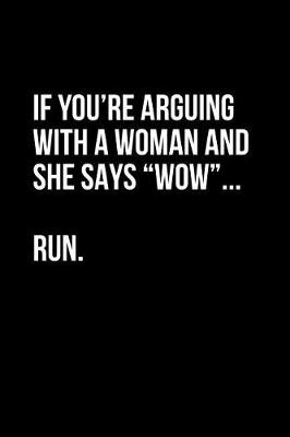 Book cover for If You're Arguing with a Woman and She Says Wow...Run