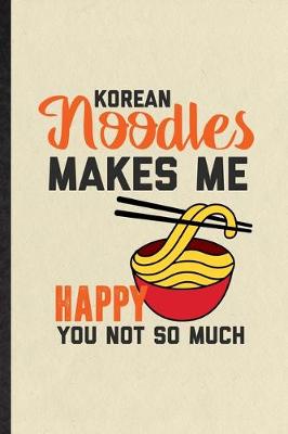 Book cover for Korean Noodles Makes Me Happy You Not So Much