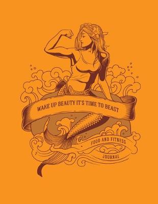 Book cover for Wake Up Beauty It's Time to Beast Food and Fitness journal