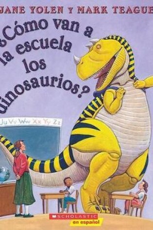 Cover of �C�mo Van a la Escuela Los Dinosaurios? (How Do Dinosaurs Go to School?)