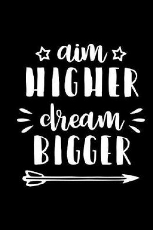 Cover of Aim Higher Dream Bigger