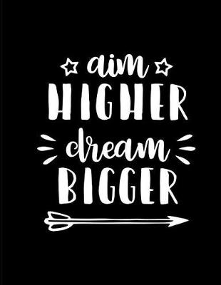 Cover of Aim Higher Dream Bigger