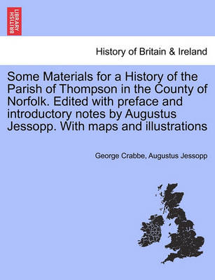 Book cover for Some Materials for a History of the Parish of Thompson in the County of Norfolk. Edited with Preface and Introductory Notes by Augustus Jessopp. with Maps and Illustrations