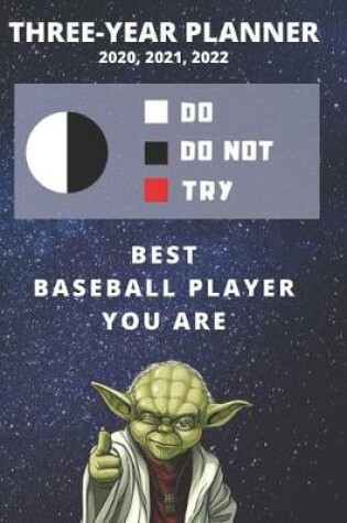 Cover of 3 Year Monthly Planner For 2020, 2021, 2022 - Best Gift For Baseball Player - Funny Yoda Quote Appointment Book - Three Years Weekly Agenda Logbook For Team or Fan