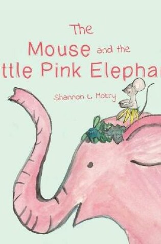 Cover of The Mouse and the Little Pink Elephant