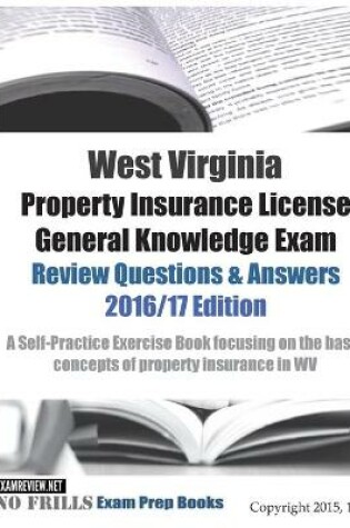 Cover of West Virginia Property Insurance License General Knowledge Exam Review Questions & Answers 2016/17 Edition