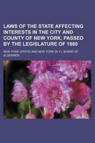 Cover of Laws of the State Affecting Interests in the City and County of New York, Passed by the Legislature of 1880