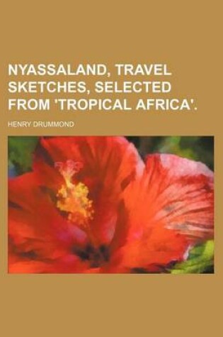 Cover of Nyassaland, Travel Sketches, Selected from 'Tropical Africa'.