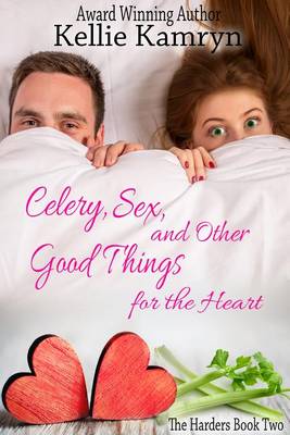 Cover of Celery, Sex, and Other Good Things for the Heart