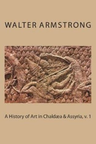 Cover of A History of Art in Chaldaea & Assyria, v. 1