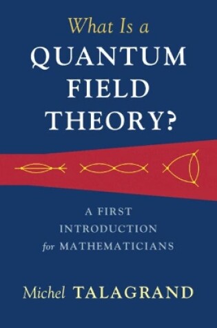 Cover of What Is a Quantum Field Theory?