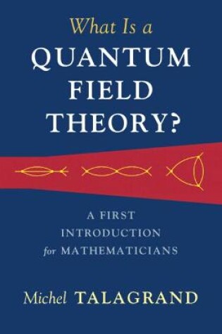 Cover of What Is a Quantum Field Theory?