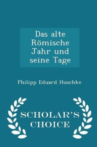 Cover of Das Alte Roemische Jahr Und Seine Tage - Scholar's Choice Edition