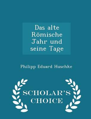 Book cover for Das Alte Roemische Jahr Und Seine Tage - Scholar's Choice Edition