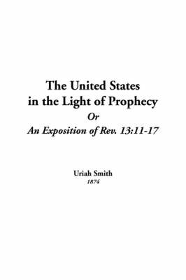 Book cover for United States in the Light of Prophecy or an Exposition of Rev. 13